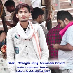 Dadagiri song Teekaram karela