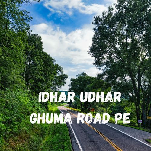 Idhar Udhar Ghuma Road Pe