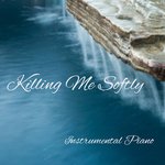 Instrumental Piano: Killing Me Softly