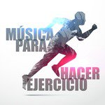 Música para Hacer Ejercicio: Canciones de Motivacion para Correr y Entrenar en el Gimnasio Aeróbicos