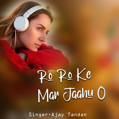 Ro Ro Ke Mar Jaahu O