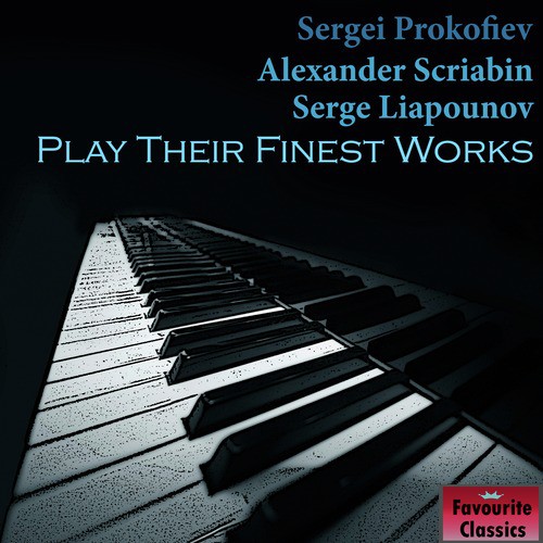 Sergei Prokofiev, Alexander Scriabin & Serge Liapounov Play Their Finest Works