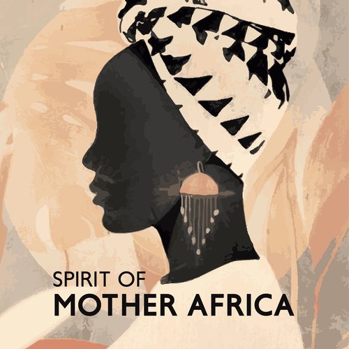 Spirit of Mother Africa: Healing Shamanic Music, African Drums, Tribal Spirituality