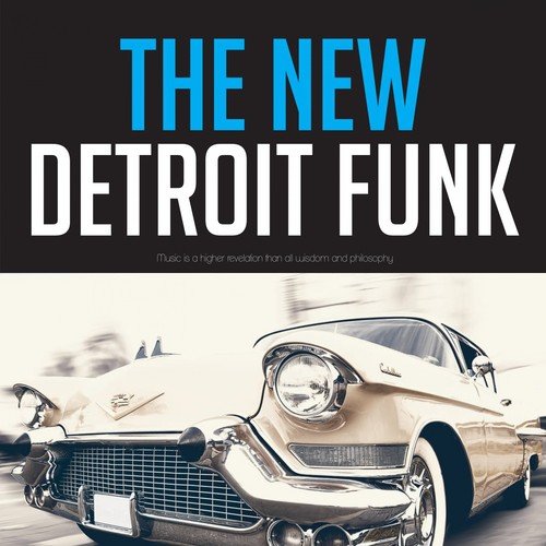 The New Detroit Funk (Music is a higher revelation than all wisdom and philosophy)