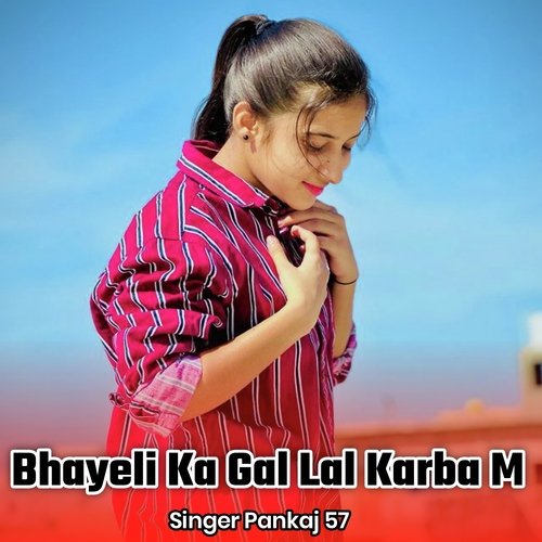 Bhayeli Ka Gal Lal Karba M