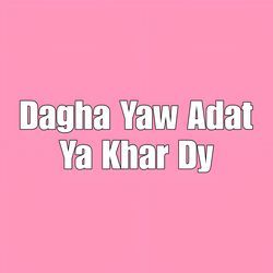 Dagha Yaw Adat Ya Khar Dy-Rx47BTxhW2w