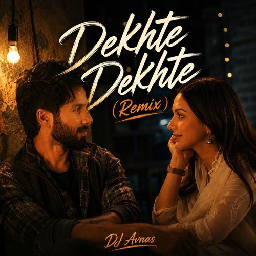 Dekhte Dekhte (Remix)