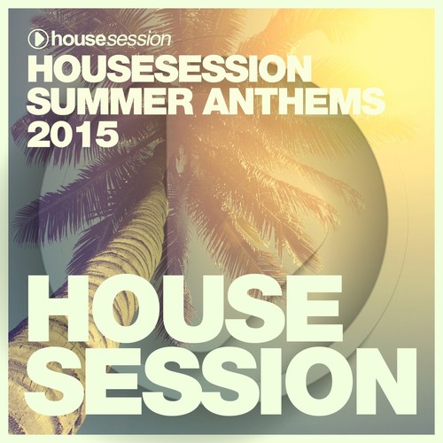 Housesession Summer Anthems 2015 DJ Mix by Tune Brothers