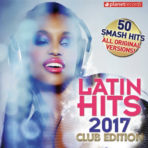 Latin Hits 2017 Club Edition (50 Latin Music Hits - Reggaeton, Urban, Salsa, Bachata, Dembow, Merengue, Timba, Cubaton, Kuduro, Latin Fitness)