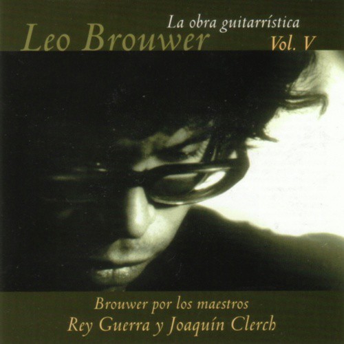 Leo Brouwer: La Obra Guitarrística de Leo Brouwer por Los Maestros Rey Guerra y Joaquín Clerch (Vol. V)