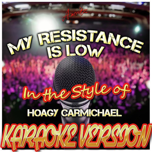 My Resistance Is Low (In the Style of Hoagy Carmichael) [Karaoke Version]