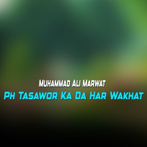 Ph Tasawor Ka Da Har Wakhat