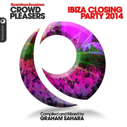 Seamless Sessions Crowd Pleasers Ibiza Closing Party '14 (Compiled & Mixed By Graham Sahara)
