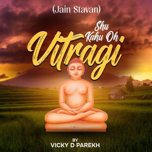 Shu Kahu Oh Vitragi (Jain Stavan)