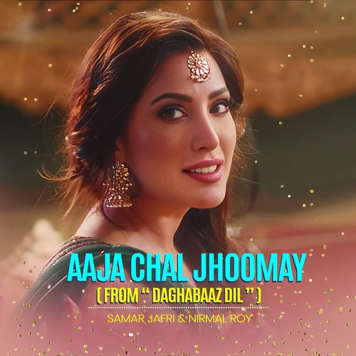 Aaja Chal Jhoomay (From "Daghabaaz Dil")