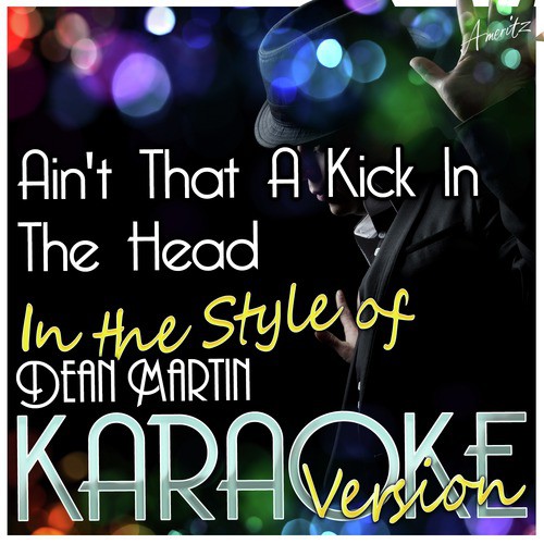 Ain't That a Kick in the Head (In the Style of Dean Martin) [Karaoke Version]