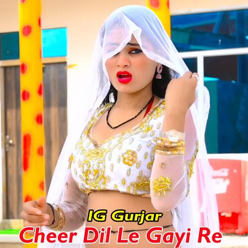 Cheer Dil Le Gayi Re