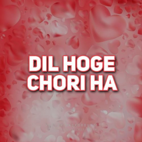 Dil Hoge Chori Ha