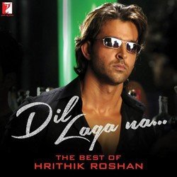 Dil Laga Na - The Best Of Hrithik Roshan