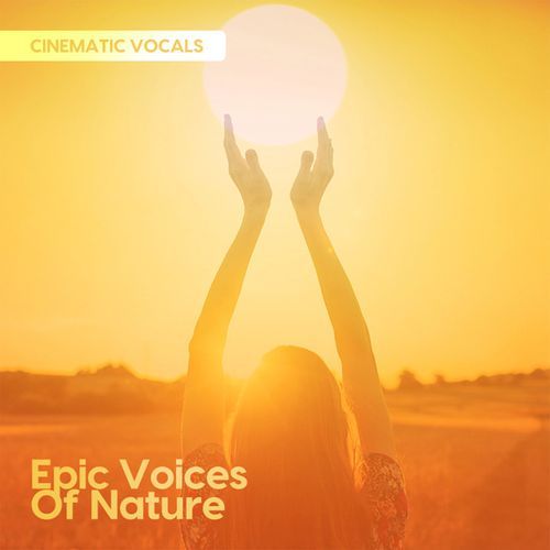Epic Voices Of Nature: Cinematic Vocals