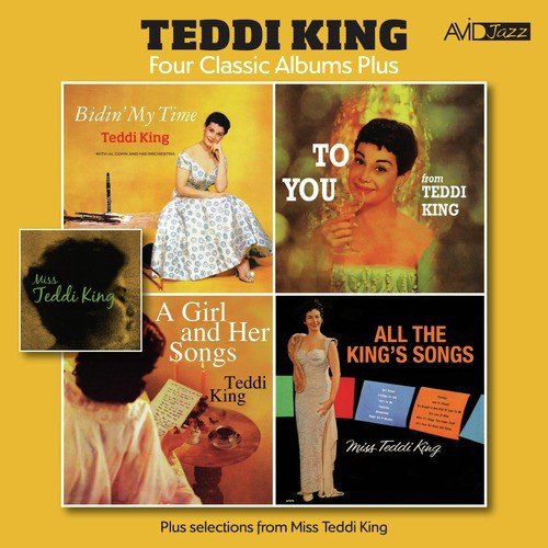 Four Classic Albums Plus (Bidin’ My Time / To You From Teddi King / A Girl and Her Songs / All The King’s Song) [Remastered]