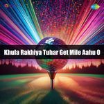 Khula Rakhiya Tuhar Get Mile Aahu O
