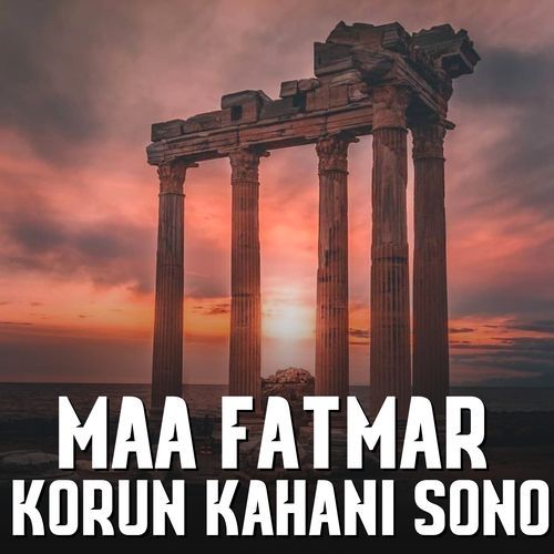 Maa Fatmar Korun Kahani Sono