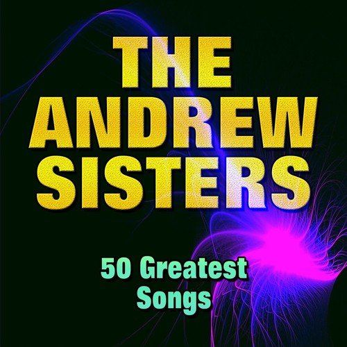 The Andrew Sisters (50 Greatest Songs)