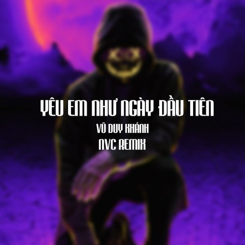 Yêu Em Như Ngày Đầu Tiên - Vũ Duy Khánh Ft NVC Remix cover art
