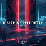 if you think i'm pretty (Techno Version)