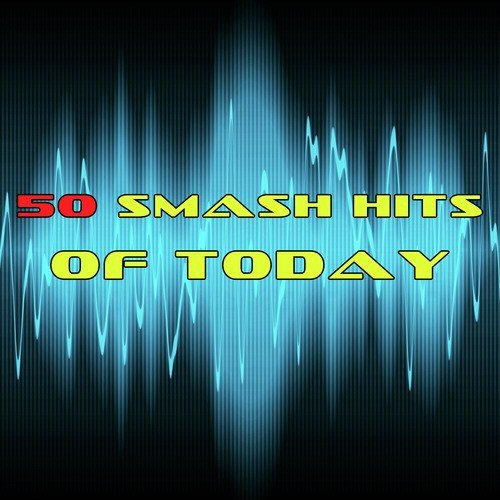 50 Smash Hits Of Today
