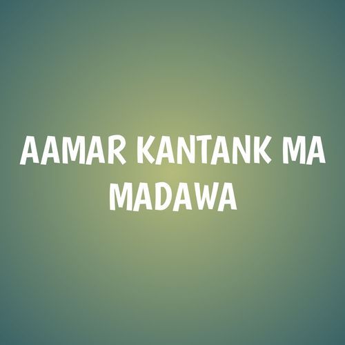 AAMAR KANTANK MA MADAWA