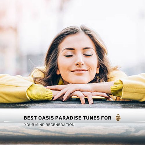 Best Oasis Paradise Tunes for Your Mind Regeneration