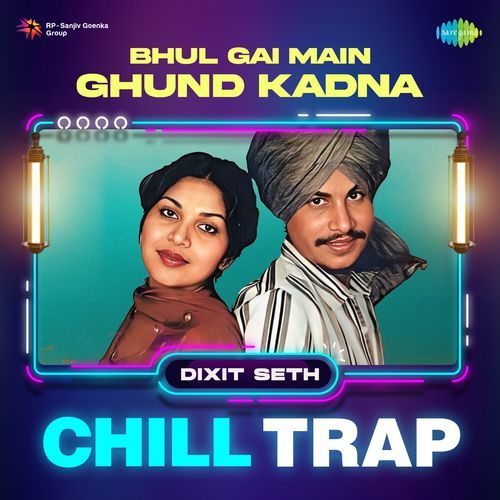 Bhul Gai Main Ghund Kadna Chill Trap