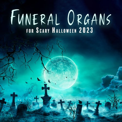 Funeral Organs for Scary Halloween 2023 (March of the Living Dead, Witches and Other Monsters)_poster_image