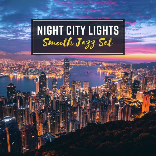 Night City Lights (Smooth Jazz Set - Lounge Cafe Bar, Relaxing Evening, Bossanova Easy Listening Music)