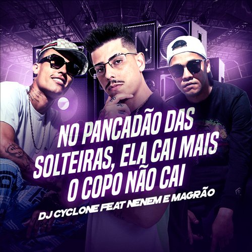 No Pancadão das Solteiras - Ela Cai Mais o Copo Não Cai (feat. MCS Nenem e Magrão)