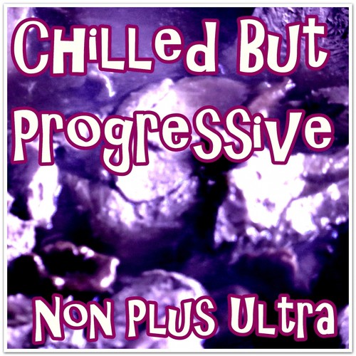 Chilled But Progressive