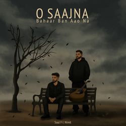 O Saajna Bahaar Ban Aao Na