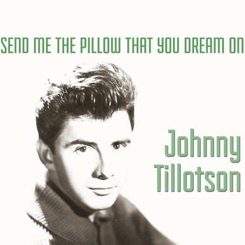 Send Me The Pillow That You Dream On Lyrics Johnny Tillotson