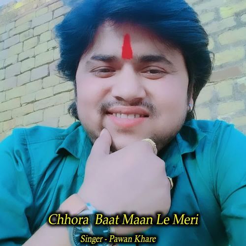 Chhora Baat Maan Le Meri