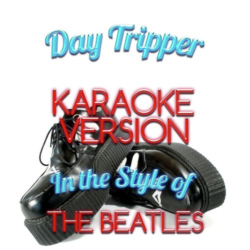 Day Tripper (In the Style of the Beatles) [Karaoke Version]