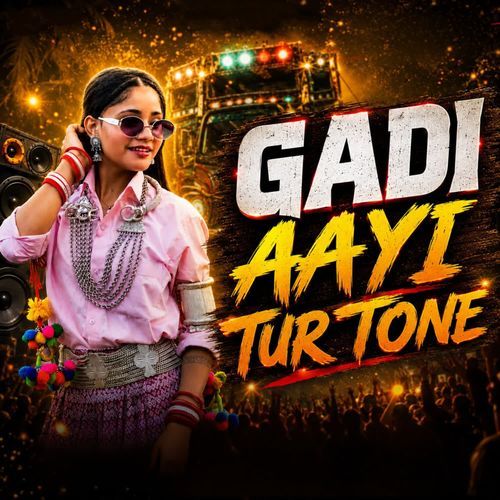 Gaadi Aayi Tur Tone