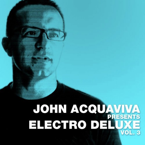 John Acquaviva Presents Electro Deluxe, Vol. 3