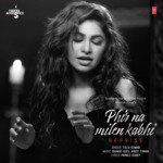 Phir Na Milen Kabhi Reprise (From &quot;T-Series Acoustics&quot;)