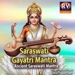 Saraswati Gayatri Mantra - Ancient Saraswati Mantra