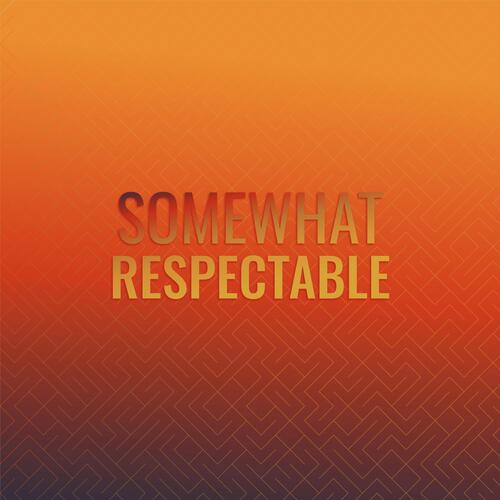 Somewhat Respectable