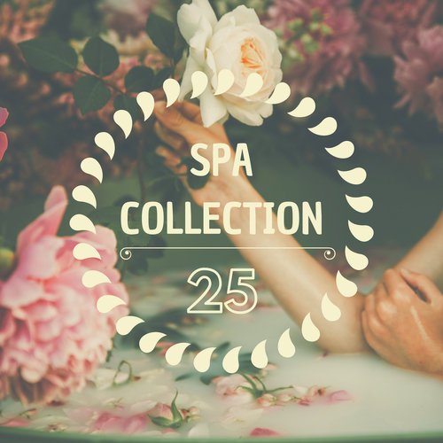Spa Collection 25 - Calm & Peaceful Relaxation Songs for Relaxing in Perfect Harmony