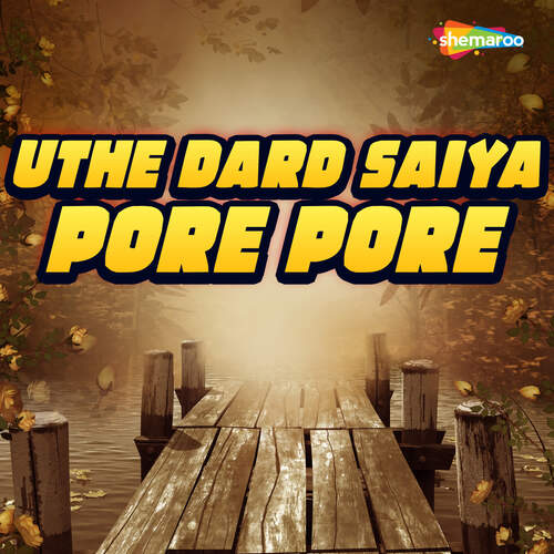 Uthe Dard Saiya Pore Pore