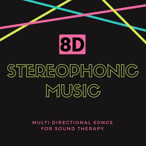 8D Stereophonic Music - Multi Directional Songs for Sound Therapy